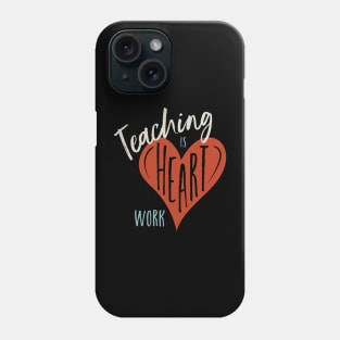 Teaching is Heart Work Phone Case