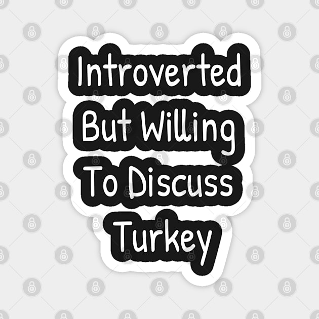 Introverted But Willing To Discuss Turkey Magnet by Islanr