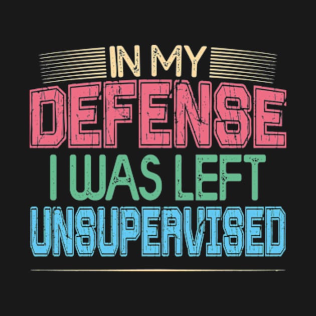 In My Defense I Was Left Unsupervised | Funny Retro Vintage by David Brown