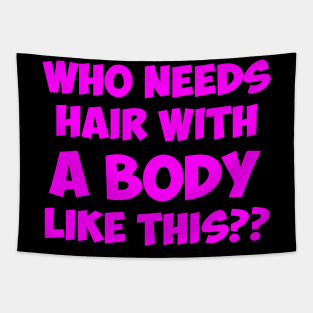 Who Needs Hair With A Body Like This pink Tapestry