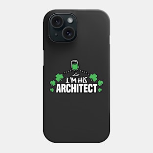 I'm his Architect Shirt Shamrock Irish Green St Patricks day Phone Case