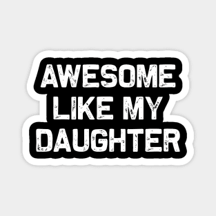 Awesome Like My Daughter Magnet