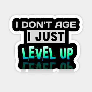 I Don't Age I Just Level Up - Gamer - Gaming Lover Gift - Graphic Typographic Text Saying Magnet