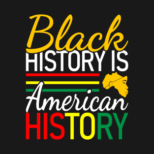 Black History is American History, Black History, Black lives matter T-Shirt