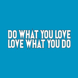 Do What You Love, Love What You Do T-Shirt