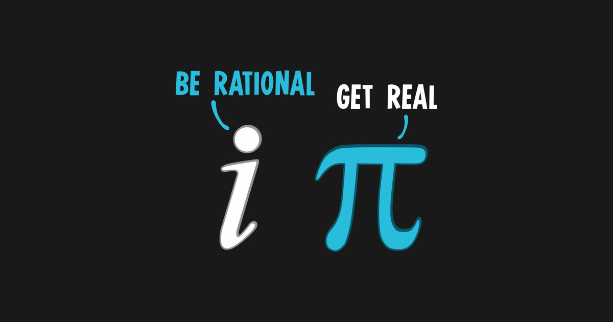 Be Rational Get Real Funny Math Joke - Be Rational Get Real - T-Shirt ...