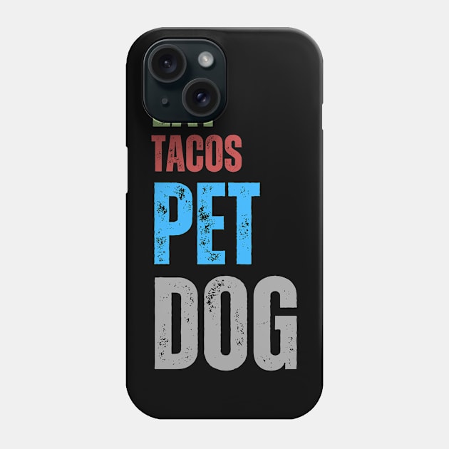 Eat Tacos Pet Dogs Phone Case by HobbyAndArt