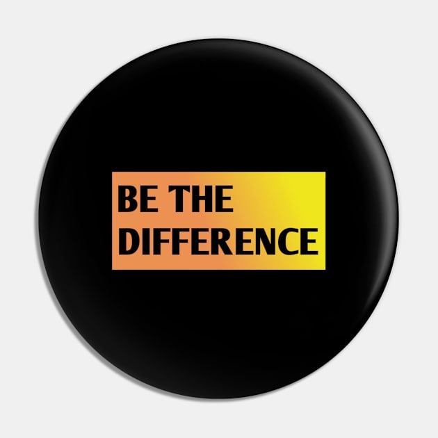 Be the Difference Pin by BlackMeme94