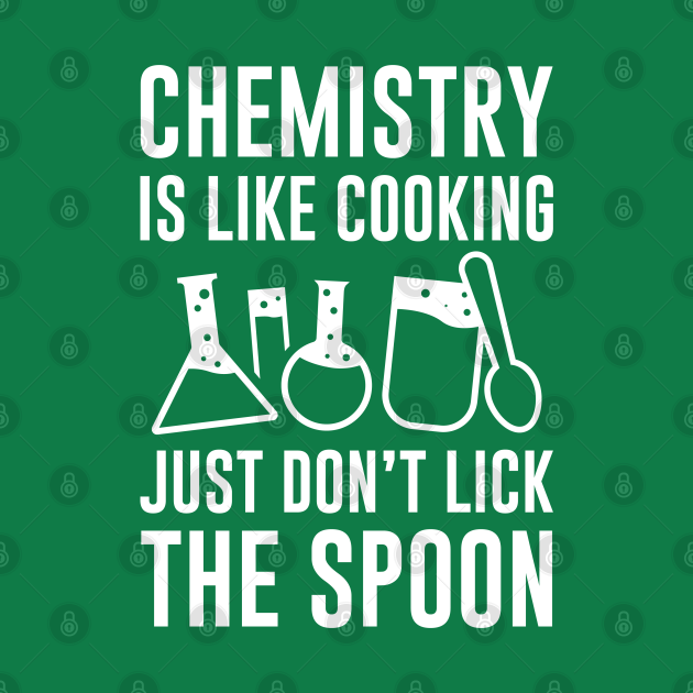 Disover Chemistry Is Like Cooking - Chemistry Is Like Cooking - T-Shirt