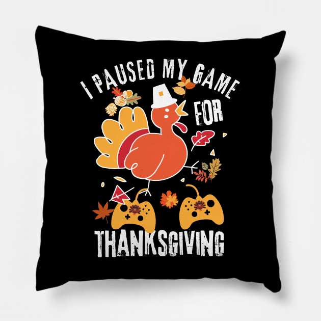 I Paused My Game For Thanksgiving Pillow by Teewyld