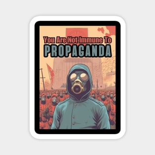 You Are Not Immune To Propaganda Magnet