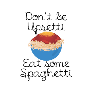 Funny Spaghetti - Don't Be Upsetti Eat - Humor T-Shirt