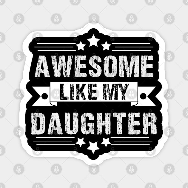 Awesome Like My daughter,Dad Grandpa and Great Grandpa Shirt,Grandfather Shirt, Gift For Dad Tee Magnet by Emouran