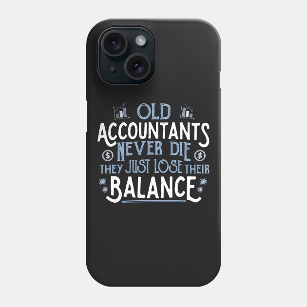 OLD ACCOUNTANTS never die, they just lose their balance product Phone Case by theodoros20