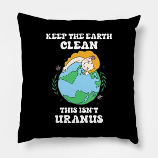 Keep The Earth Clean This Isn't Uranus Funny Earth Day Pillow