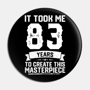 It Took Me 83 Years To Create This Masterpiece Pin