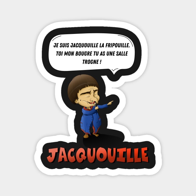I am Jacquouille the scoundrel. YOU, my bugger, you have a bad room! Magnet by Panthox