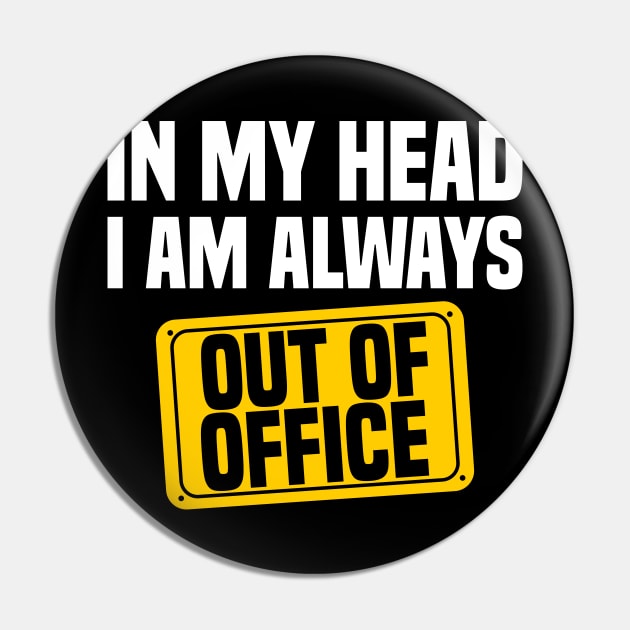 In My Head, I'm Always Out of Office Pin by jslbdesigns