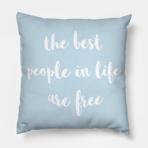 The Best People In Life Are Free Pillow by xenapulliam