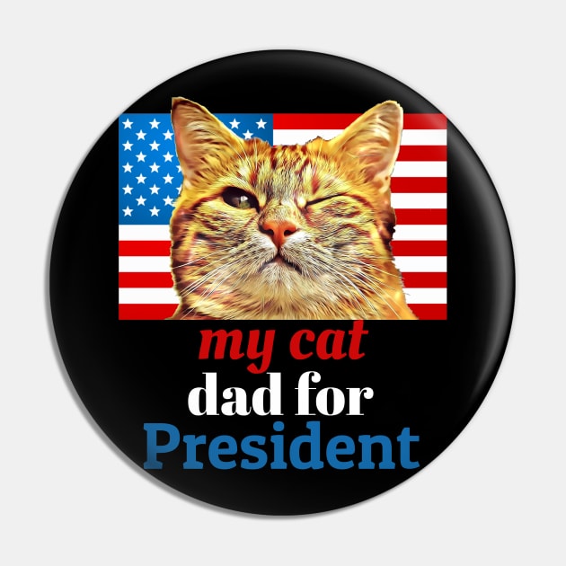 My Cat Dad for President Pin by aceofstyle