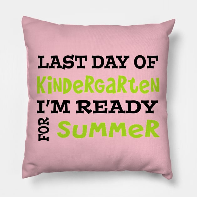 Last Day Of Kindergarten. I'm Ready For Summer. Pillow by PeppermintClover