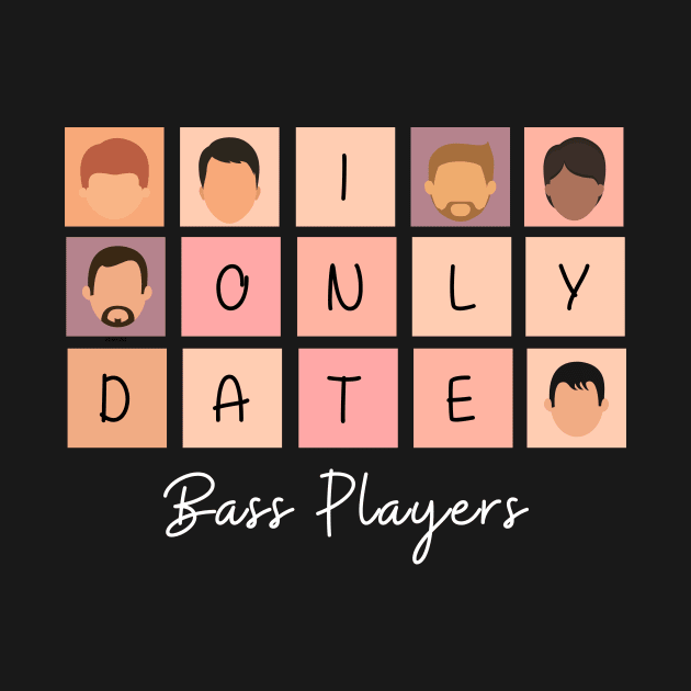 I Only Date Bass Players by blimpiedesigns