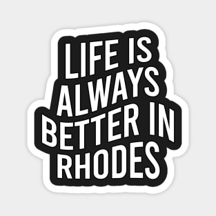 Life is always better in Rhodes Magnet