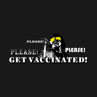 Please! Please! Please Get Vaccinated (White Lettering) T-Shirt