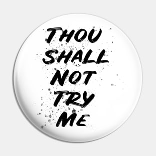 thou shall not try me t-shirt Pin
