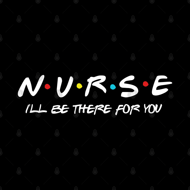 Cute Nurse I'll Be There For You Gift For Future Nurse by Daimon