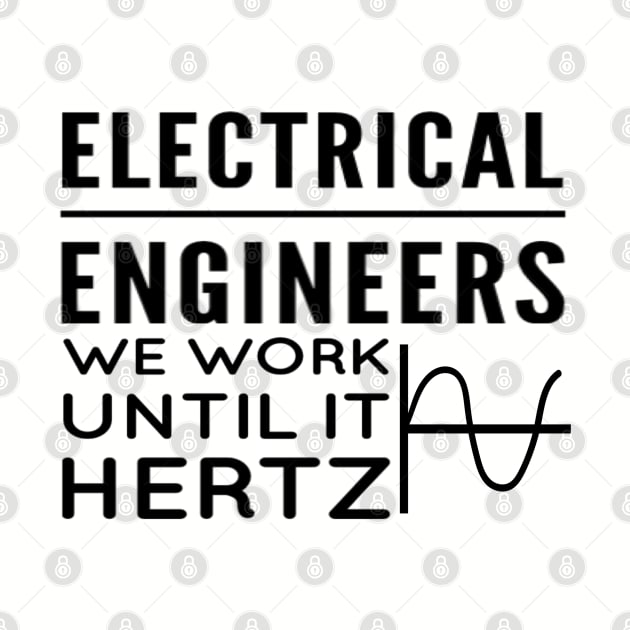 Electrical engineers - We work until it hertz by D&S Designs