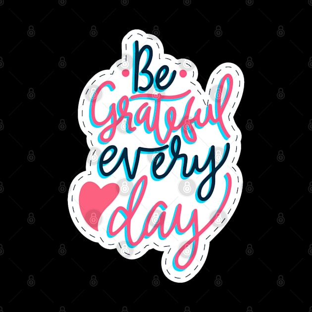 Be Grateful Every Day by Mako Design 