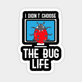 I Didn't Choose The Bug Life Magnet