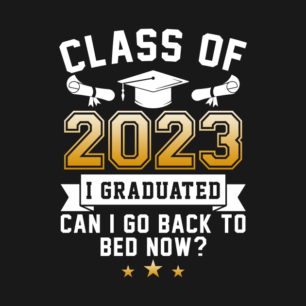 Funny Class Of 2023 I Graduated Can I Go Back To Bed Now T-Shirt by Krysta Clothing