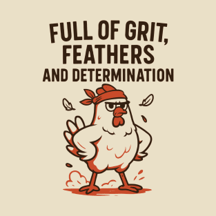 Full of Grit, Feathers, and Determination T-Shirt