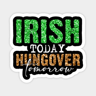 Irish today hangover tomorrow Magnet