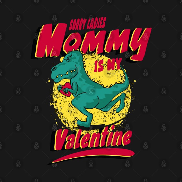 Sorry Ladies Mommy is My Valentine by Jabir