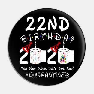 22nd Birthday 2020 The Year When Shit Got Real Quarantined Pin