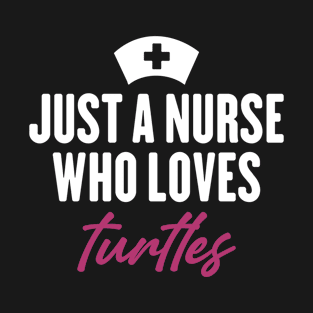 just a nurse who loves turtles T-Shirt