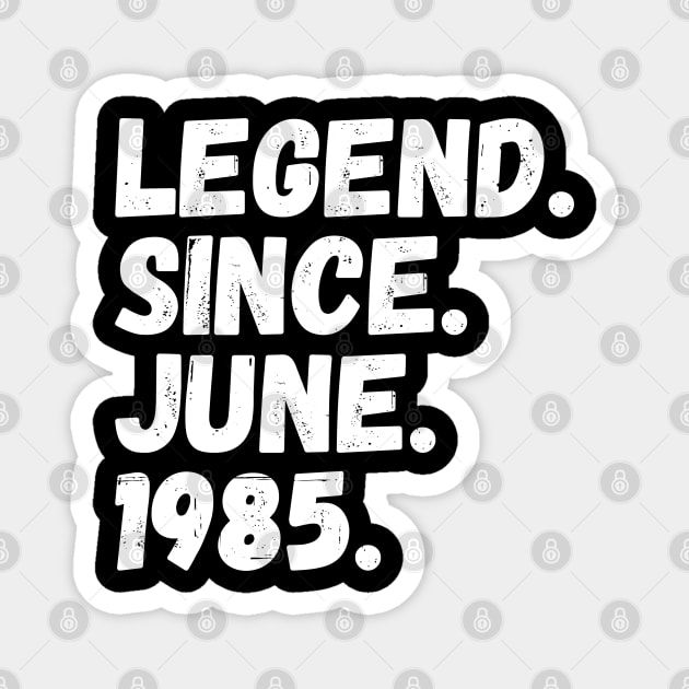 Legend Since June 1985 - Birthday Magnet by Textee Store