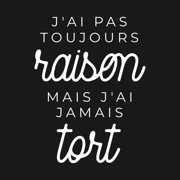 J'ai pas toujours raison mais j'ai jamais tort by LemonBox