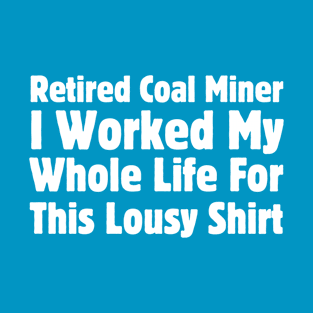 Retired Coal Miner T-Shirt