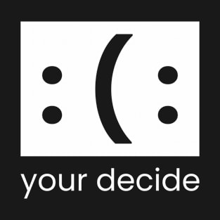 YOUR DECIDE T-Shirt