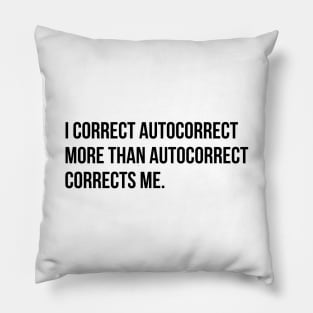 I correct autocorrect more than he does me funny sarcasm tee shirt Pillow