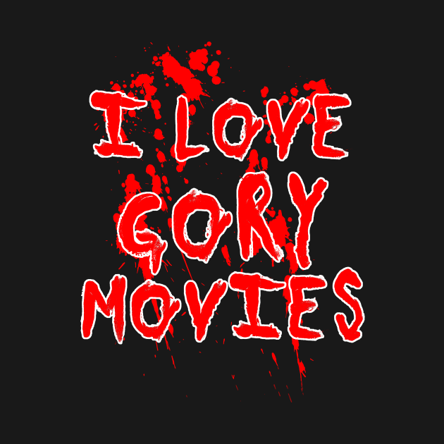 I Love Gory Movies for Horror Fans by Halloween Merch