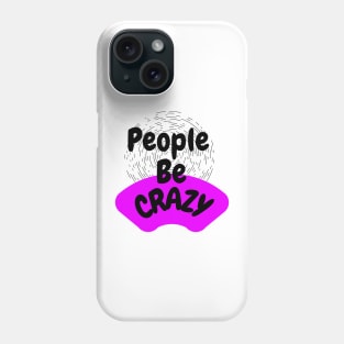 People Be Crazy Phone Case