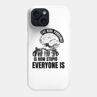 The real pandemic is how stupid everyone is Phone Case