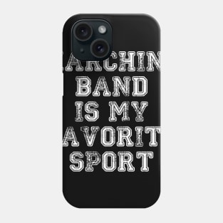 Marching Band is My Favorite Sport Distressed Phone Case