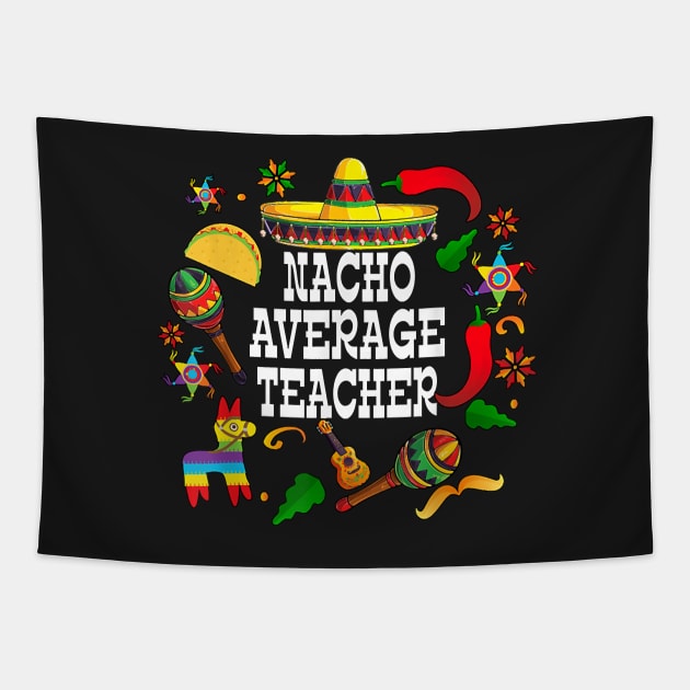 Nacho average teacher Cinco de mayo teacher let's fiesta Tapestry by Tucker0231