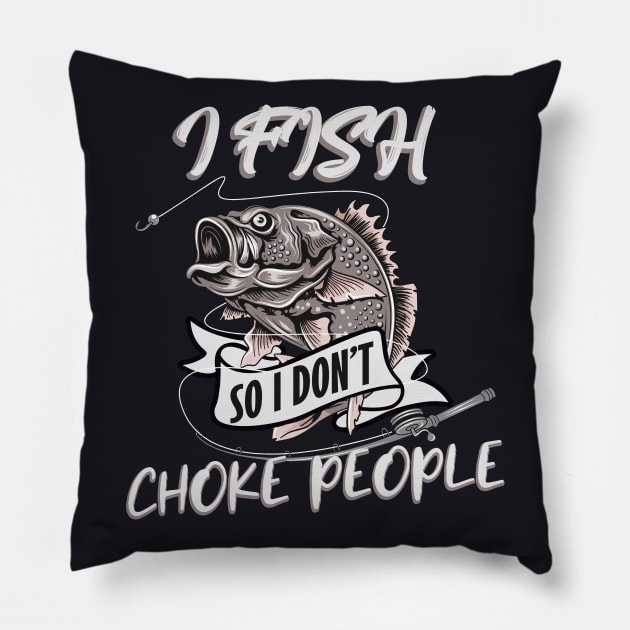 I Fish so I don't Choke People Pillow by Foxxy Merch